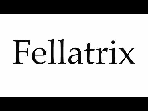 How to Pronounce Fellatrix