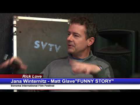 Rick Love Interviews Jana Winternitz, Matt Glave "Funny Story" Sonoma Film Fest